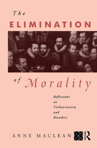 The Elimination of Morality: Reflections on Utilitarianism and Bioethics