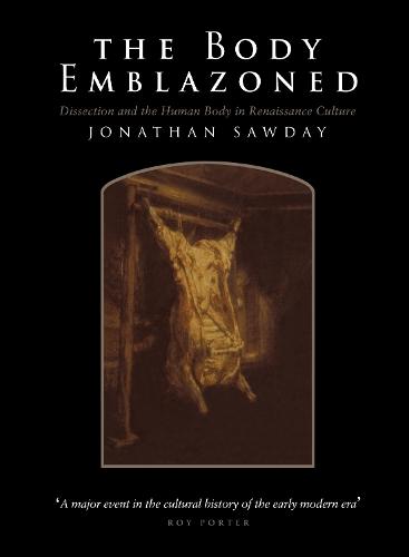 The Body Emblazoned: Dissection and the Human Body in Renaissance Culture