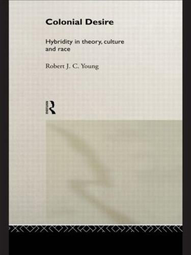 Colonial Desire: Hybridity in Theory, Culture and Race