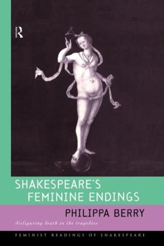 Shakespeare's Feminine Endings: Disfiguring Death in the Tragedies