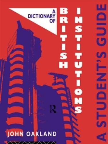A Dictionary of British Institutions: A Students' Guide