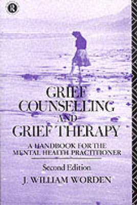 Grief Counselling and Grief Therapy: A Handbook for the Mental Health Practitioner