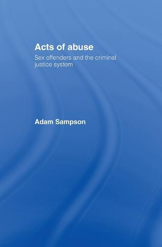 Acts of Abuse: Sex Offenders and the Criminal Justice System