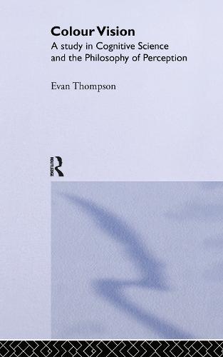 Colour Vision: A study in cognitive science and the philosophy of perception