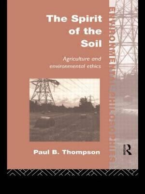 The Spirit of the Soil: Agriculture and Environmental Ethics