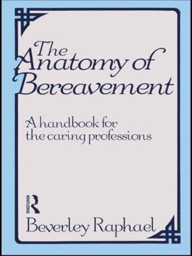 The Anatomy of Bereavement: A Handbook for the Caring Professions