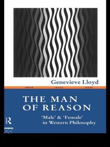 The Man of Reason: ""Male"" and ""Female"" in Western Philosophy