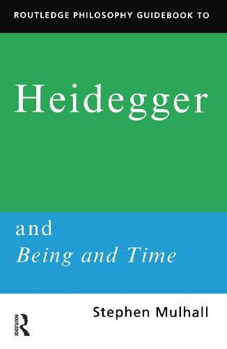 Routledge Philosophy GuideBook to Heidegger and Being and Time