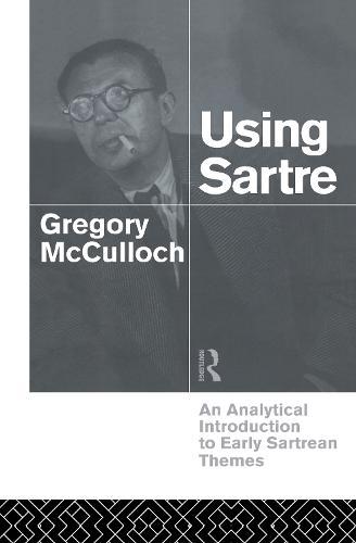 Using Sartre: An Analytical Introduction to Early Sartrean Themes