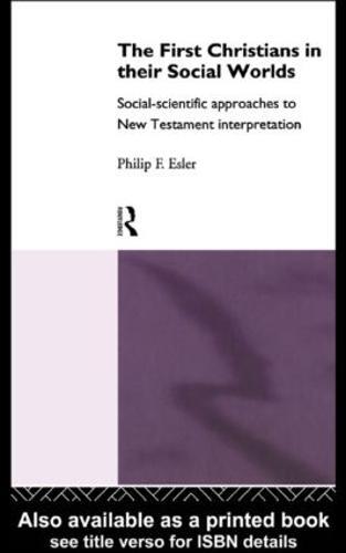 The First Christians in Their Social Worlds: Social-scientific approaches to New Testament Interpretation