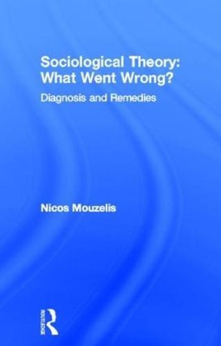 Sociological Theory: What went Wrong?: Diagnosis and Remedies