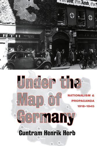 Under the Map of Germany: Nationalism and Propaganda 1918 - 1945