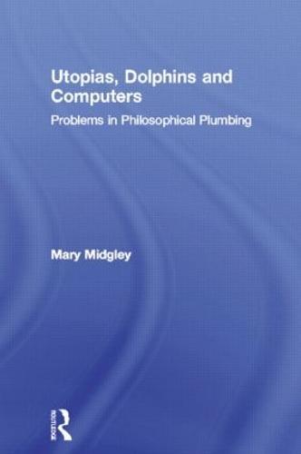 Utopias, Dolphins and Computers: Problems in Philosophical Plumbing
