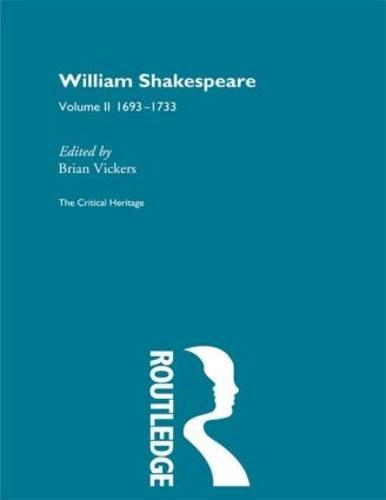 William Shakespeare: The Critical Heritage Volume 2 1693-1733