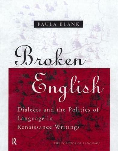 Broken English: Dialects and the Politics of Language in Renaissance Writings