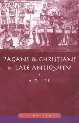 Pagans and Christians in Late Antiquity: A Sourcebook
