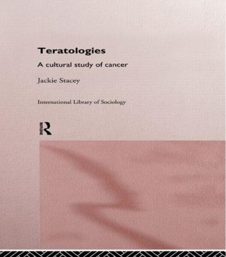 Teratologies: A Cultural Study of Cancer