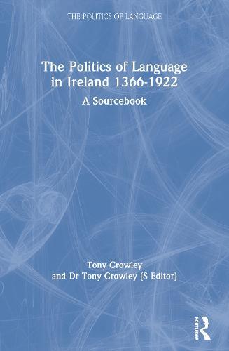 The Politics of Language in Ireland 1366-1922: A Sourcebook