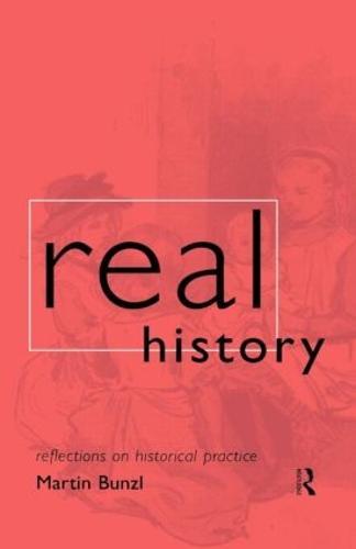 Real History: Reflections on Historical Practice