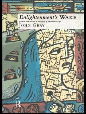 Enlightenment's Wake: Politics and Culture at the Close of the Modern Age