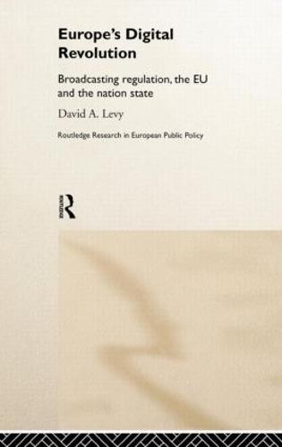 Europe's Digital Revolution: Broadcasting Regulation, the EU and the Nation State