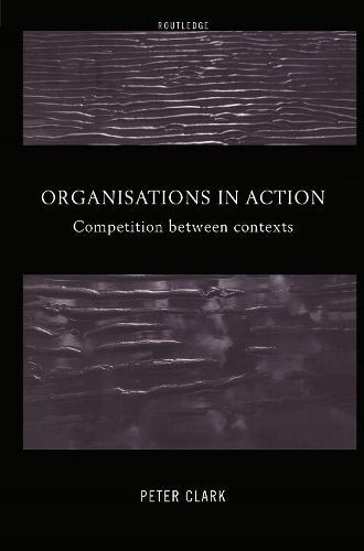 Organizations in Action: Competition between Contexts