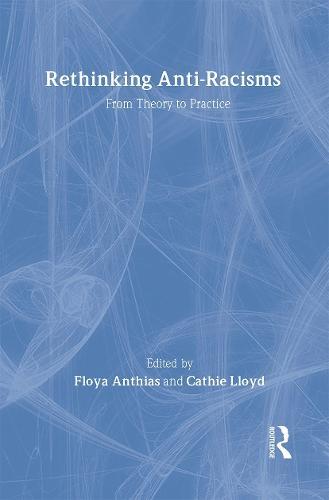 Rethinking Anti-Racisms: From Theory to Practice