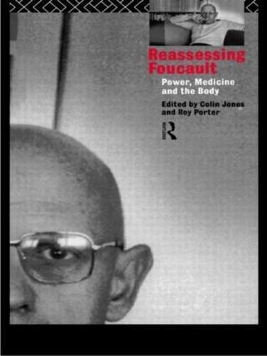 Reassessing Foucault: Power, Medicine and the Body