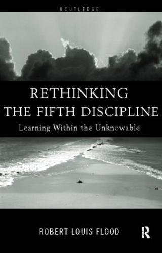 Rethinking the Fifth Discipline: Learning Within the Unknowable