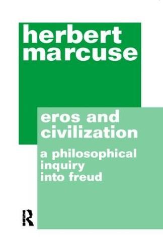 Eros and Civilization: A Philosophical Inquiry into Freud
