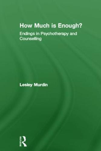 How Much Is Enough?: Endings In Psychotherapy and Counselling