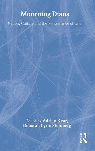 Mourning Diana: Nation, Culture and the Performance of Grief