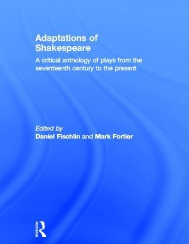 Adaptations of Shakespeare: An Anthology of Plays from the 17th Century to the Present