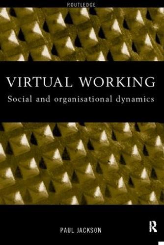 Virtual Working: Social and Organisational Dynamics