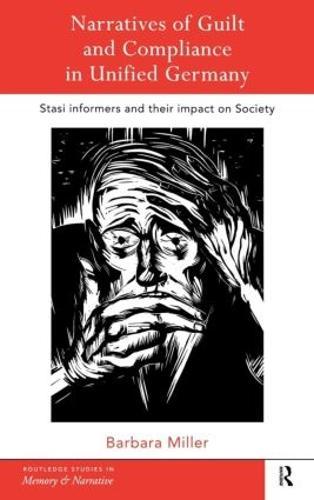 Narratives of Guilt and Compliance in Unified Germany: Stasi Informers and their Impact on Society