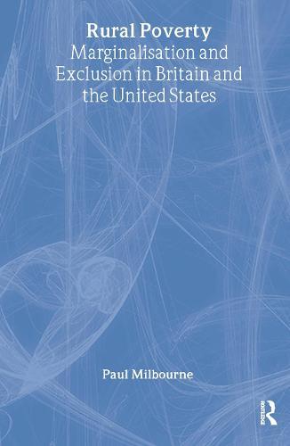Rural Poverty: Marginalisation and Exclusion in Britain and the United States