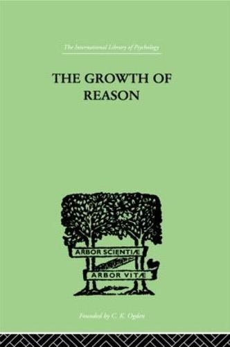 The Growth Of Reason: A Study of the Role of Verbal Activity in the Growth of the Structure of the Human Mind