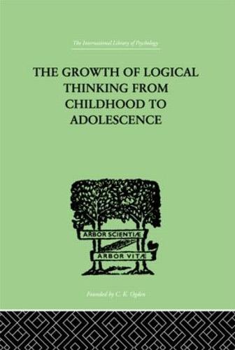 The Growth Of Logical Thinking From Childhood To Adolescence: AN ESSAY ON THE CONSTRUCTION OF FORMAL OPERATIONAL STRUCTURES