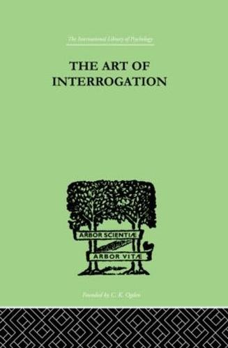 The Art Of Interrogation: Studies in the Principles of Mental Tests and Examinations