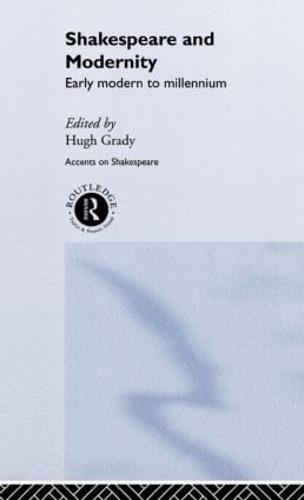 Shakespeare and Modernity: Early Modern to Millennium