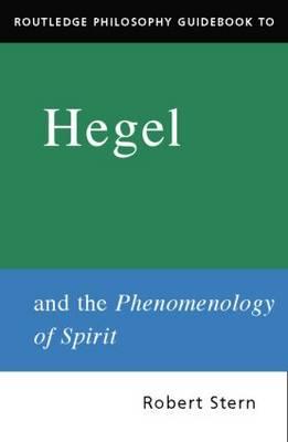 Routledge Philosophy GuideBook to Hegel and the Phenomenology of Spirit