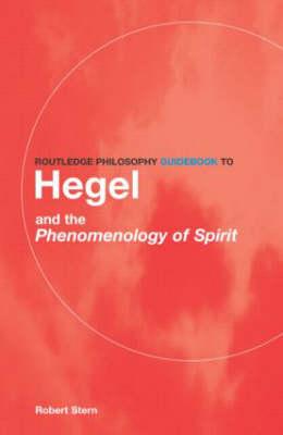 Routledge Philosophy GuideBook to Hegel and the Phenomenology of Spirit
