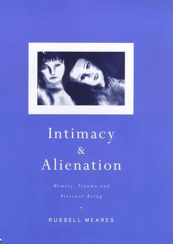 Intimacy and Alienation: Memory, Trauma and Personal Being