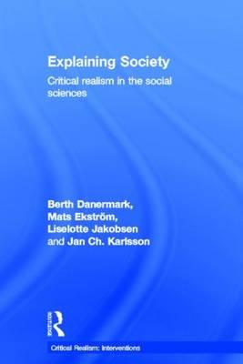 Explaining Society: Critical Realism in the Social Sciences