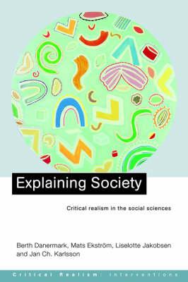 Explaining Society: Critical Realism in the Social Sciences