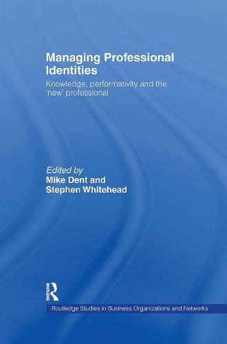 Managing Professional Identities: Knowledge, Performativities and the 'New' Professional