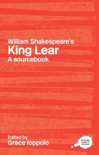 William Shakespeare's King Lear: A Routledge Study Guide and Sourcebook