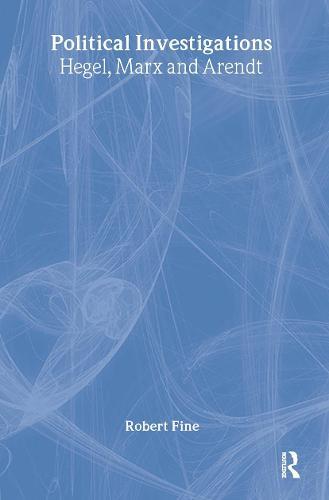 Political Investigations: Hegel, Marx and Arendt