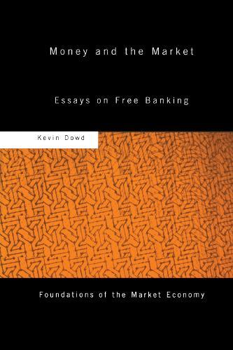 Money and the Market: Essays on Free Banking