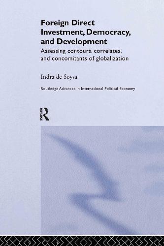 Foreign Direct Investment, Democracy and Development: Assessing Contours, Correlates and Concomitants of Globalization